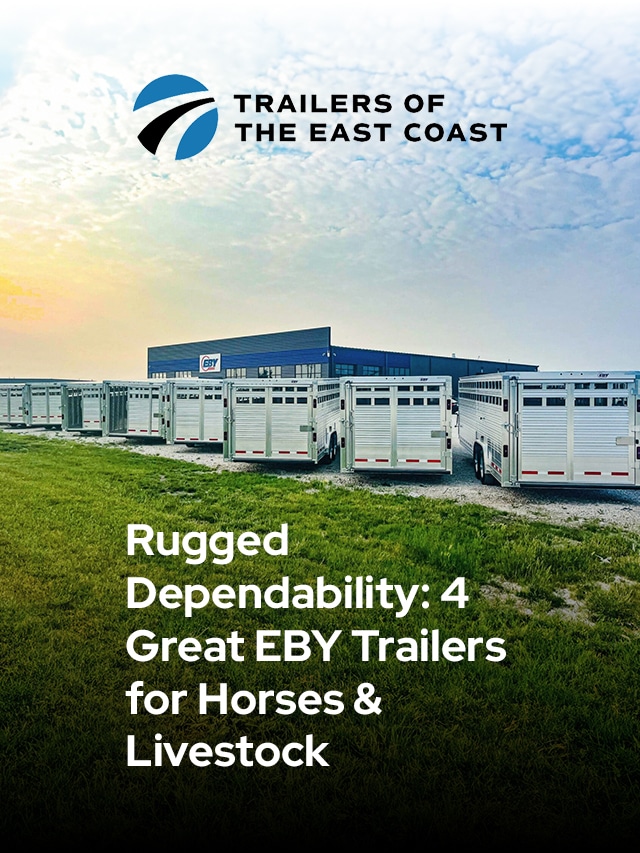 Rugged Dependability 4 Great EBY Trailers for Horses & Livestock Trailers Of The East Coast